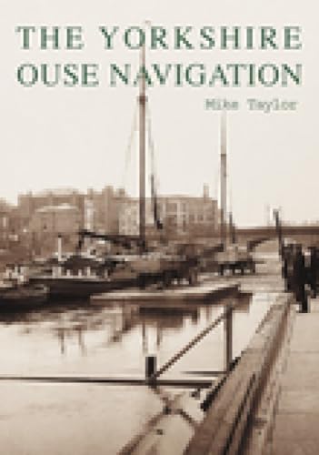 The Yorkshire Ouse Navigation (9780752423692) by Taylor, Mike