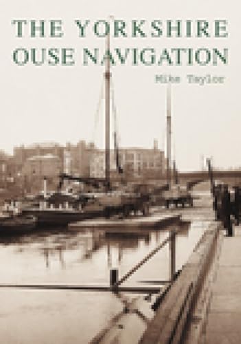 9780752423692: The Yorkshire Ouse Navigation