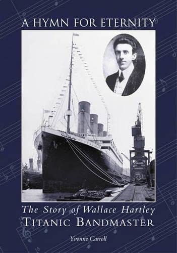 Stock image for A Hymn for Eternity: The Story of Wallace Hartley, "Titanic" Bandmaster for sale by WorldofBooks