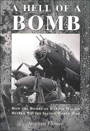 Stock image for A Hell of a Bomb: The Bombs of Barnes Wallis and How They Won the War for sale by WorldofBooks