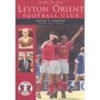 9780752424125: Leyton Orient Football Club: Men Who Made