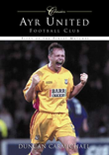 9780752424392: Ayr United Football Club: Classic Matches: Fifty of the Finest Matches