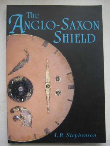 The Anglo-Saxon Shield (9780752425290) by Stephenson, I. P.