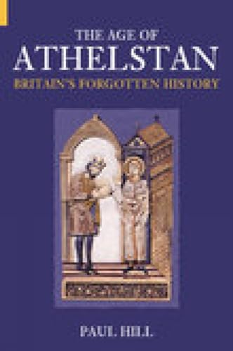 9780752425665: The Age of Athelstan: Britain's Forgotten History (Revealing History (Paperback))