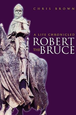 Beispielbild fr Robert the Bruce: A Life Chronicled zum Verkauf von WorldofBooks