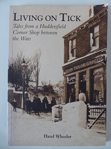 Stock image for Living on Tick: Tales from a Huddersfield Corner Shop Between the Wars for sale by WorldofBooks