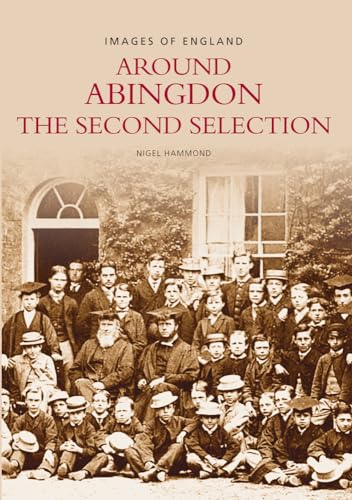 AROUND ABINGDON: The Second Selection (Images of England)