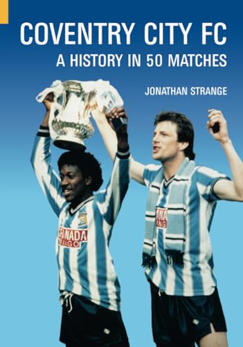 Imagen de archivo de Coventry City FC: A History in 50 Matches a la venta por WorldofBooks