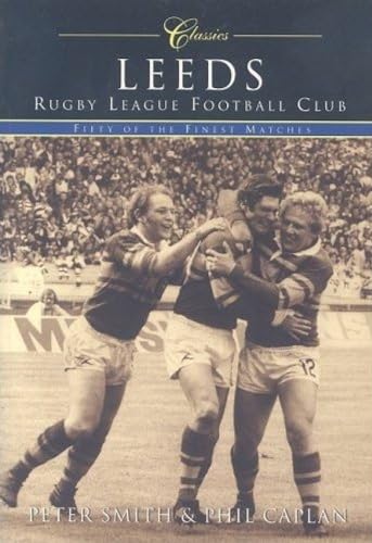 Stock image for Leeds Rugby League Football Club Classics: Fifty of the Finest Matches (Classic Matches) for sale by Books From California