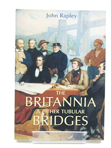 Stock image for The Britannia and Other Tubular Bridges: And the Men Who Built Them for sale by WorldofBooks