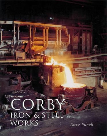 Corby Iron and Steel Works (9780752427690) by Purcell, Steve