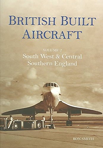 Beispielbild fr British Built Aircraft Volume 2: South West and Central Southern England zum Verkauf von WorldofBooks