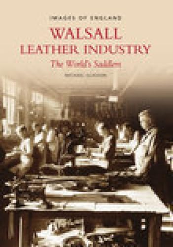 9780752427935: Walsall Leather Industry: The World's Saddlers (Images of England)