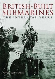 British-Built Submarines: The Inter-War Years (9780752428079) by Lawrence, Peter