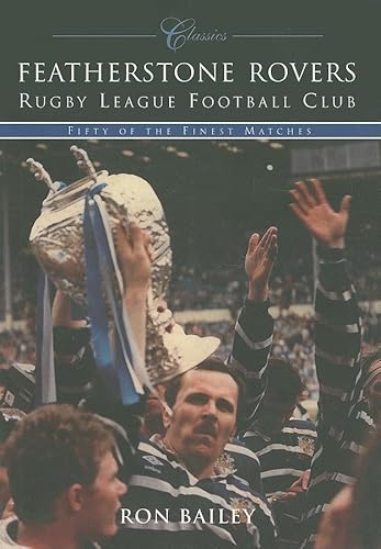 Beispielbild fr Featherstone Rovers Rugby League Football Club Classics: Fifty of the Finest Matches (Classic Matches) zum Verkauf von Books From California
