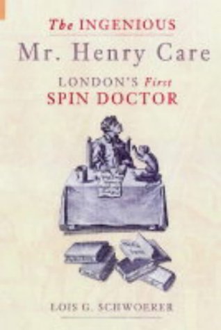 Stock image for The Ingenious Mr Henry Care: London's First Spin Doctor for sale by AwesomeBooks