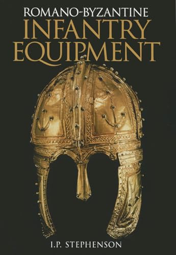 Romano-Byzantine Infantry Equipment (9780752428864) by Stephenson, I. P.