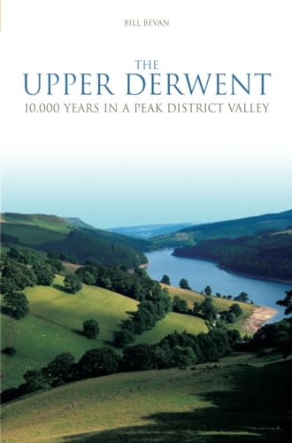 THE UPPER DERWENT - 10,000 YEARS IN A PEAK DISTRICT VALLEY