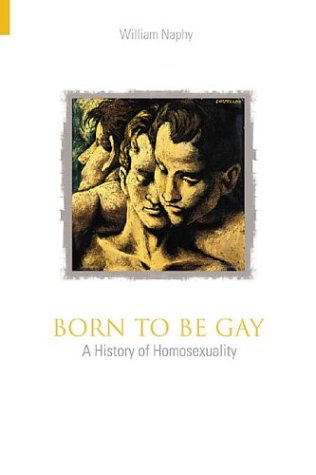 9780752429175: Born to be Gay: A History of Homosexuality