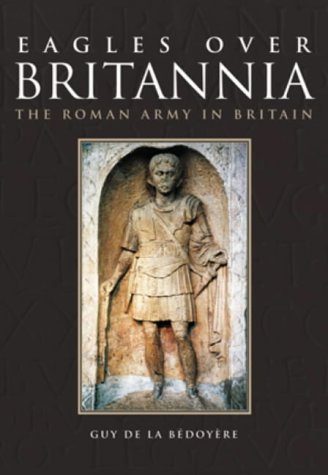 Stock image for Eagles Over Britannia: The Roman Army in Britain for sale by WorldofBooks
