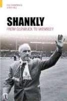 9780752429434: Shankly: From Glenbuck to Wembley