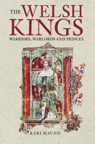 9780752429731: The Welsh Kings: Warriors, Warlords And Princes