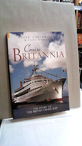 Cruise Britannia: The Story of the British Cruise Ship (9780752429892) by Cartwright, Roger; Harvey, Clive