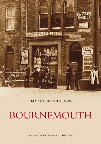 Bournemouth: Images of England (9780752430652) by Henson, Frank; Andrews, Ian