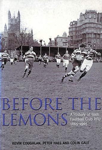 Stock image for Before the Lemons: A History of Bath Football Club RFU 1865-1965 for sale by Goldstone Books