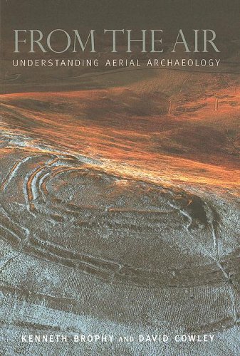 From the Air: Understanding Aerial Archaeology (9780752431307) by Brophy, Kenneth; Cowley, Dave