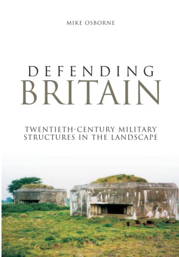 Beispielbild fr Defending Britain: Twentieth-Century Military Structures In The Landscape (Revealing History (Paperback)) zum Verkauf von WorldofBooks