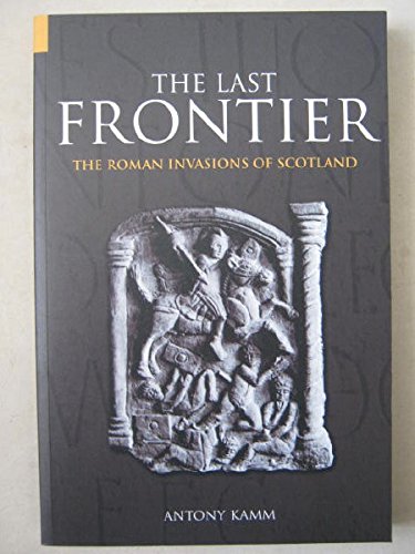 Beispielbild fr The Last Frontier: The Roman Invasions of Scotland zum Verkauf von Reuseabook