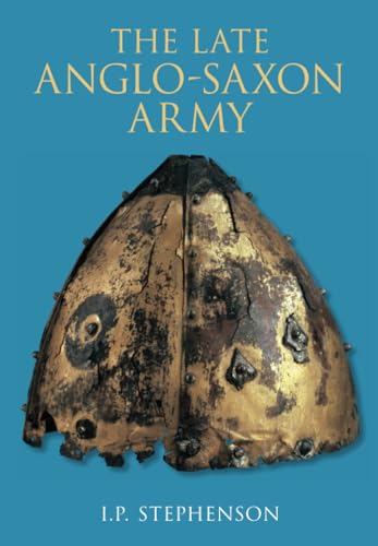 The Late Anglo-Saxon Army (9780752431413) by Stephenson, Ian