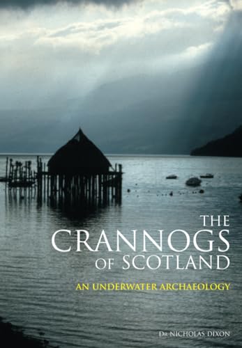 9780752431512: Crannogs of Scotland: An Underwater Archaeology