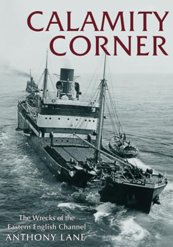 Beispielbild fr Calamity Corner: The Wrecks of the English Channel zum Verkauf von WorldofBooks