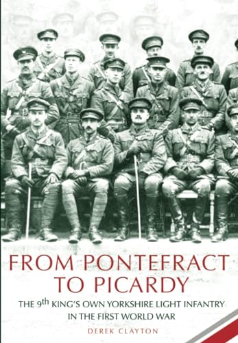 Stock image for From Pontefract to Picardy: The 9th King's Own Yorkshire Light Infantry in the First World War for sale by Daedalus Books