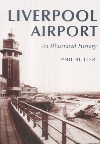 Liverpool Airport: An Illustrated History - Butler, Phil