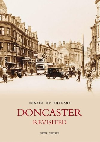 Doncaster Revisited (Images of England) (9780752432335) by Peter Tuffrey