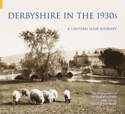 DERBYSHIRE IN THE 1930`S: A LANTERN SLIDE JOURNEY