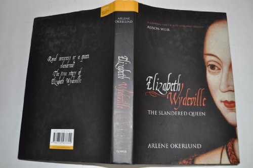 Elizabeth Wydeville: The Slandered Queen (9780752433844) by Okerlund, Arlene