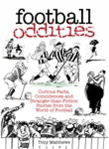 Imagen de archivo de Football Oddities: Curious Facts, Coincidences And Stranger-Than-Fiction Stories From The World Of Football (100 Greats S.) a la venta por WorldofBooks