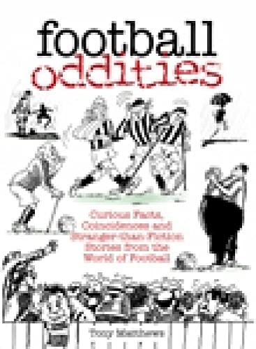 Stock image for Football Oddities: Curious Facts, Coincidences And Stranger-Than-Fiction Stories From The World Of Football (100 Greats S.) for sale by WorldofBooks