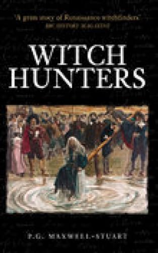 9780752434339: Witch Hunters: Professional Prickers, Unwitchers and Witch-finders of the Renaissance (Revealing History)