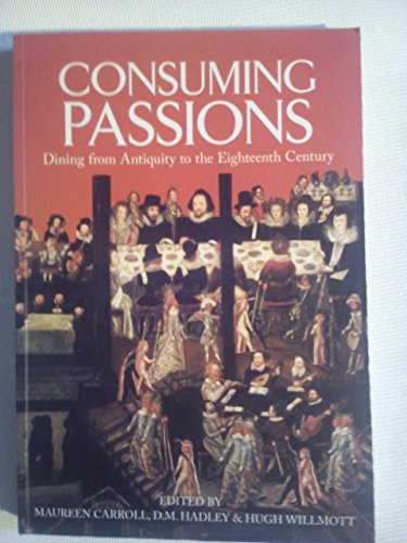 Imagen de archivo de Consuming Passions: Dining from Antiquity to the Eighteenth Century a la venta por Powell's Bookstores Chicago, ABAA