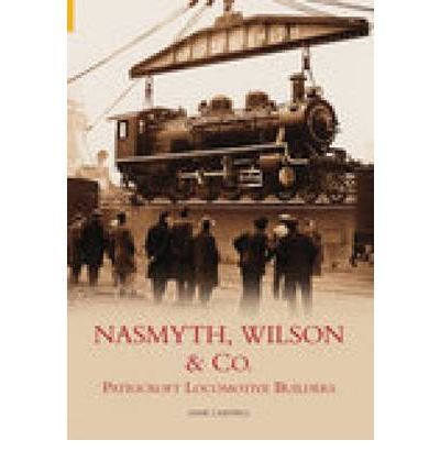 9780752434650: Nasmyth, Wilson & Co.: Patricroft Locomotive Builders