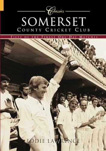 Imagen de archivo de Somerset County Cricket Club (Classic Matches): Fifty of the Finest One-Day Matches a la venta por WorldofBooks