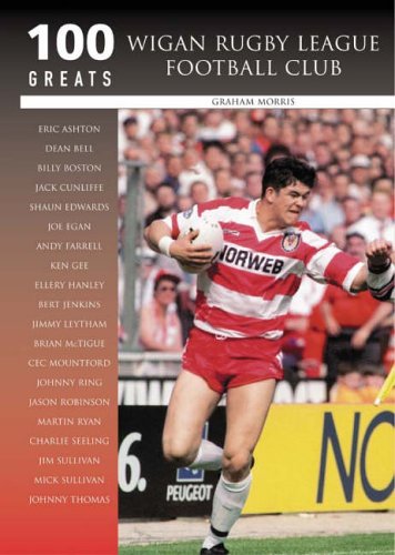 Wigan Rugby League Football Club: 100 Greats (Archive Photographs S.) (9780752434704) by Graham Morris