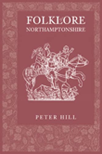 Folklore of Northamptonshire (9780752435220) by Hill, Peter