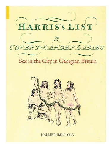 Stock image for Harris's List of Covent Garden Ladies: Sex in the City in Georgian Britain for sale by Campbell Bookstore