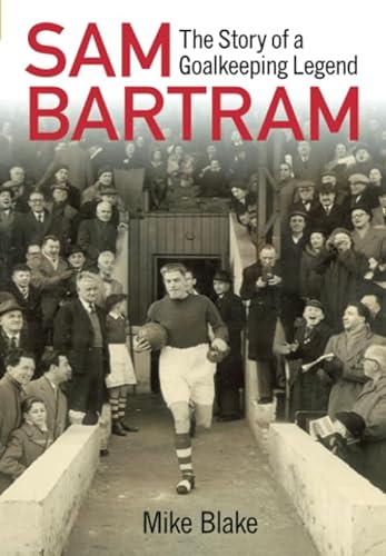 Stock image for Sam Bartram: The Story of a Goalkeeping Legend for sale by WorldofBooks
